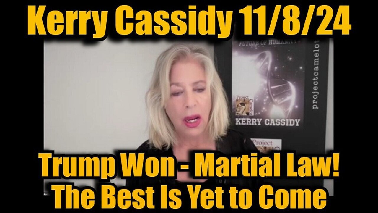 Kerry Kassidy Huge Intel - Trump Won - Martial Law! The Best Is Yet To Come - 11-9-24.