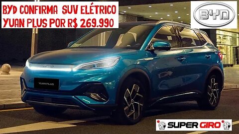 BYD elétrico Yuan Plus um SUV por R$ 269.990 #CANALSUPERGIRO