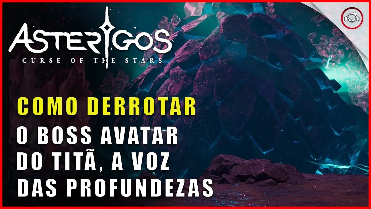 Asterigos: Curse of the Stars, Como derrotar o Boss Avatar do Titã, A voz das Profundezas