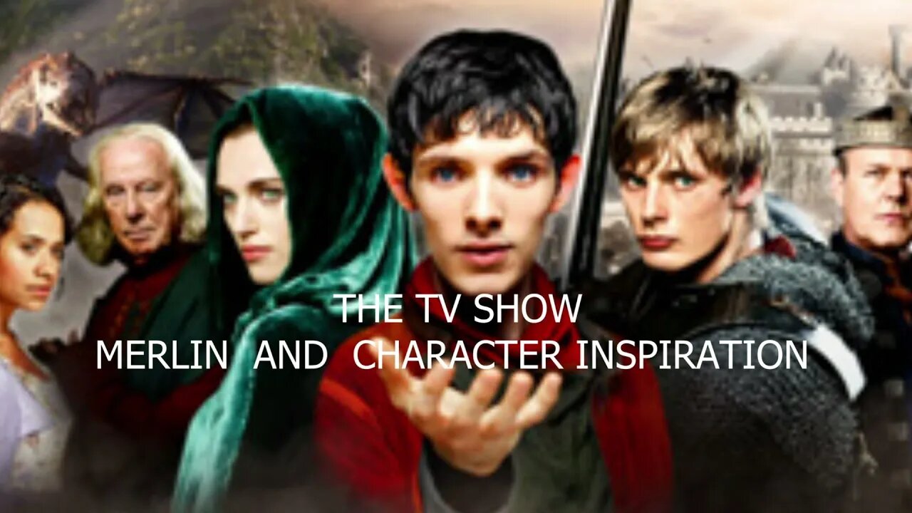 THE TV SHOW MERLIN AND CHARACTER INSPIRATION