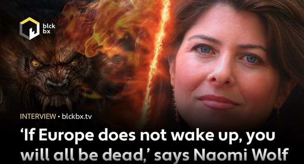 ‘If Europe Does Not Wake Up, You Will All Be Dead,’ says Naomi Wolf, author of Facing the Beast