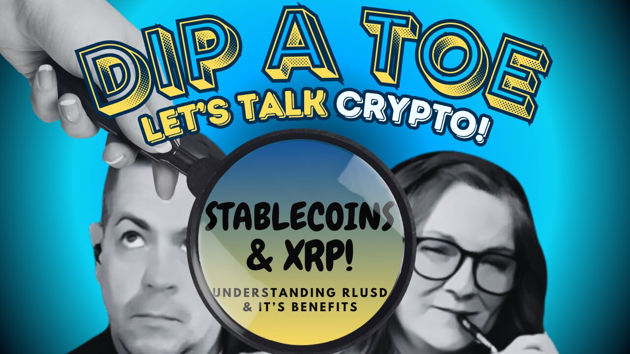 Stablecoins & XRP: Understanding RLUSD and Its Benefits | EP42 Dip A Toe, Let's Talk Crypto!