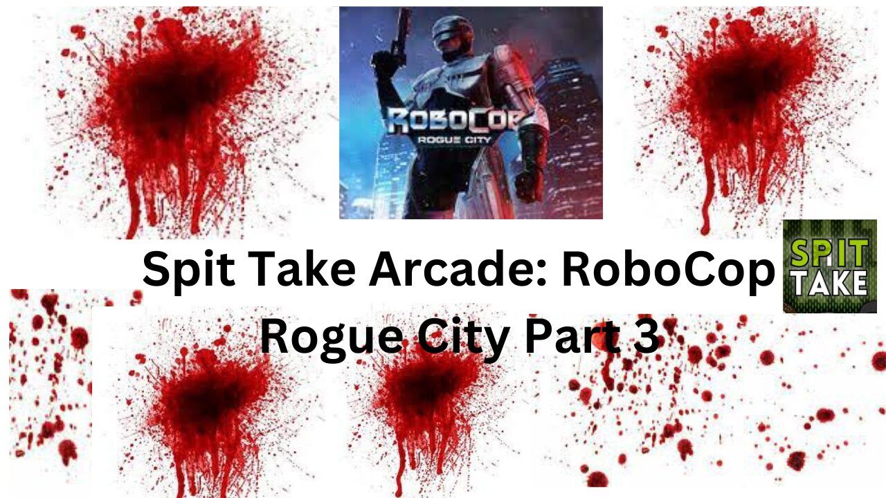 Spit Take Arcade RoboCop Rogue City Part 3