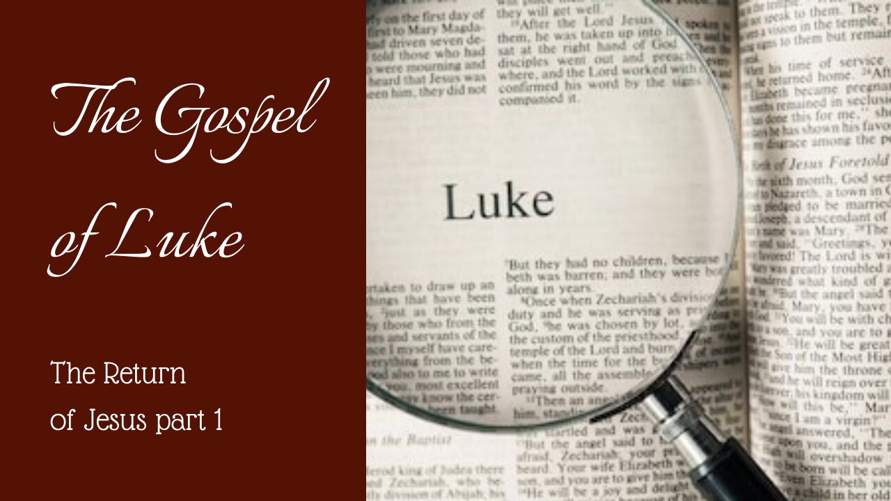 Luke; Return of Jesus, Pt. 1