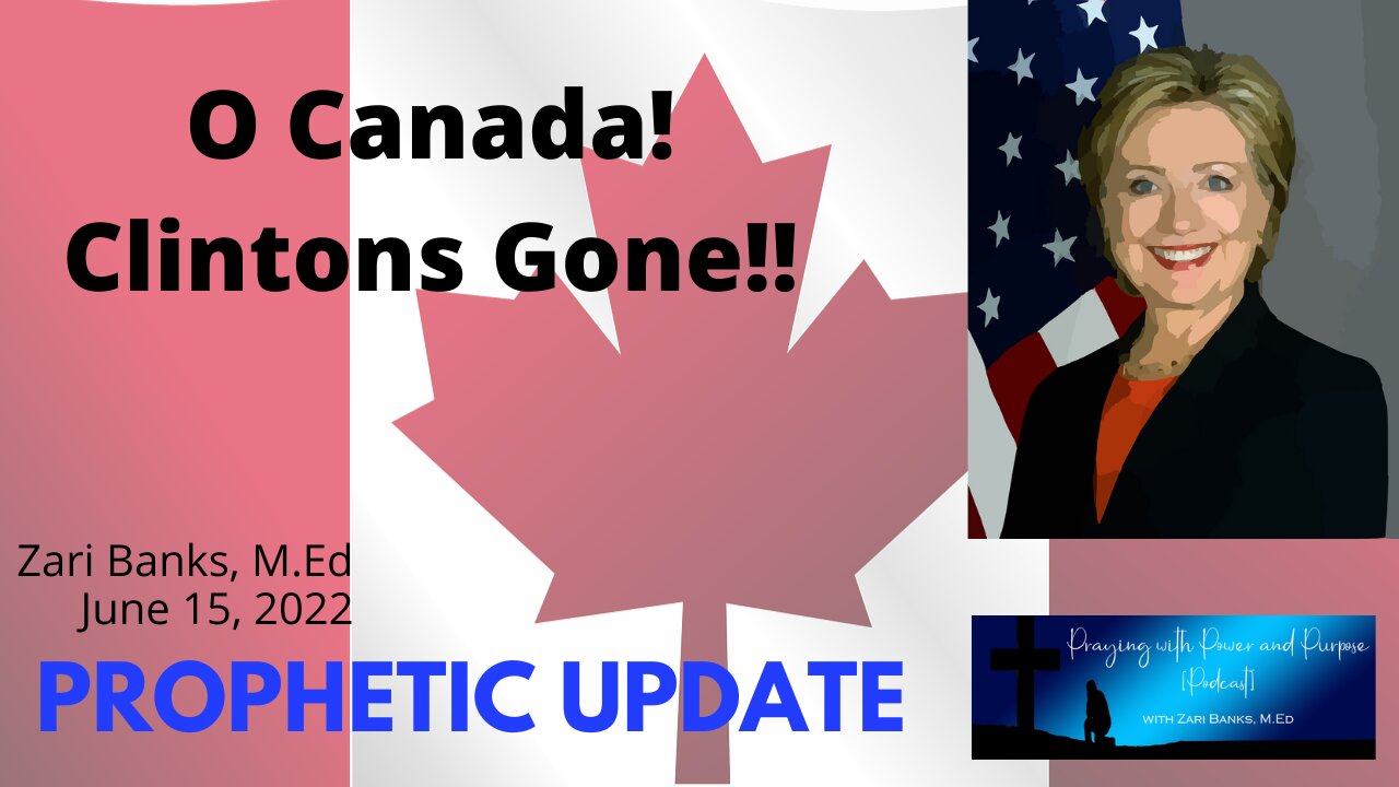 PROPHETIC UPDATE: O Canada! Clintons Gone!! | Zari Banks, M.Ed | June 15, 2022 - PWPP