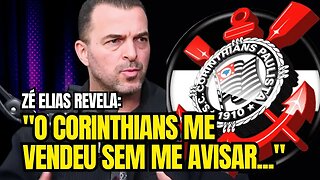 Zé Elias Revela: "O CORINTHIANS ME VENDEU SEM ME AVISAR..."