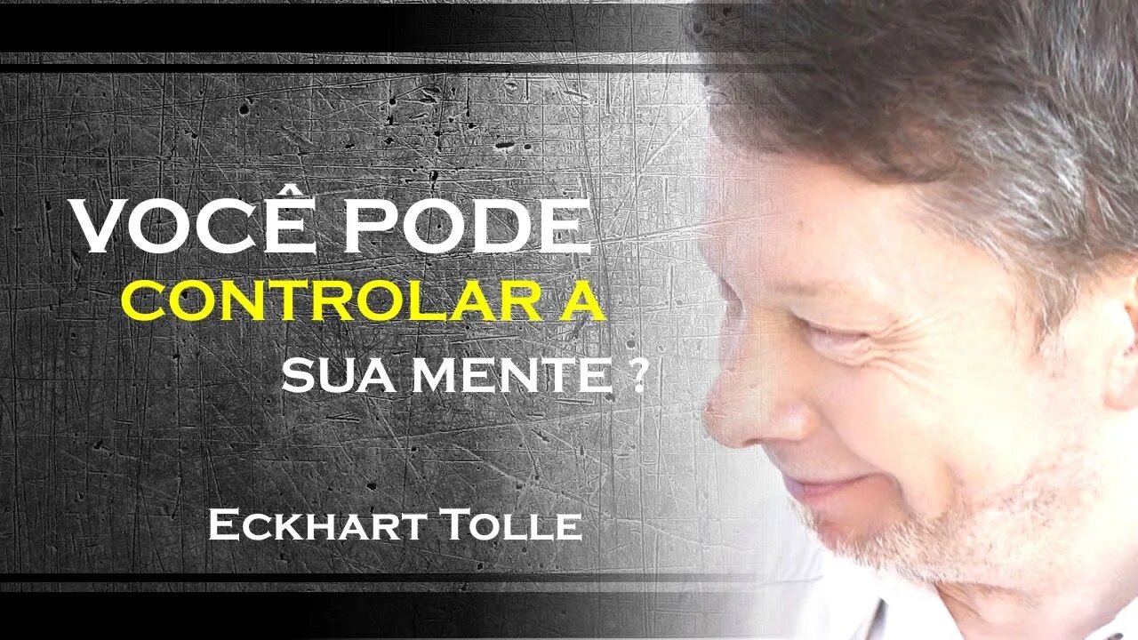 VOCÊ PODE CONTROLAR A SUA MENTE, ECKHART TOLLE DUBLADO 2023