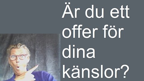 Är du ett offer för dina känslor?