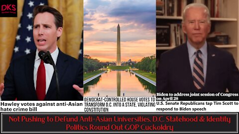 Not Defunding Anti-Asian Universities, D.C. Statehood & Identity Politics Signify the GOP are Cucked