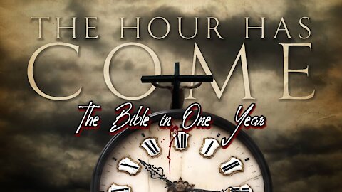 The Bible in One Year: Day 307 The Hour Has Come