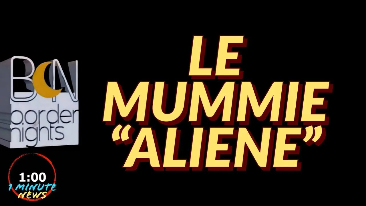 LE MUMMIE "ALIENE" - 1 Minute News
