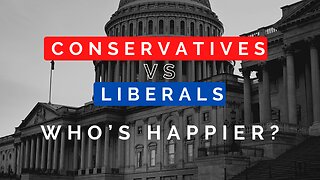 ARE CONSERVATIVES HAPPIER THAN LIBERALS?