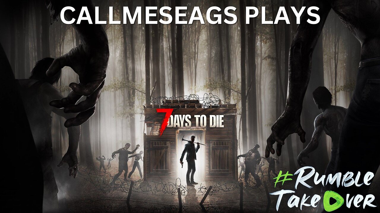 7 Days to Die Livestream - #RUMBLETAKEOVER