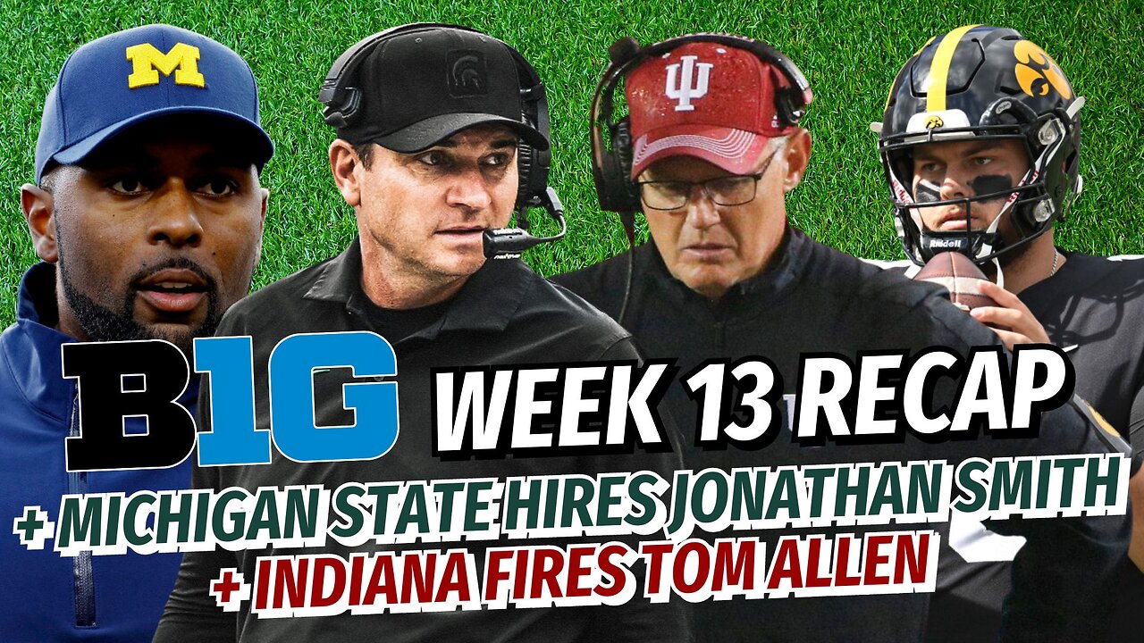 Big Ten FB Podcast: Michigan State Hires Jonathan Smith | Indiana Fires Tom Allen | Week 13 Recap