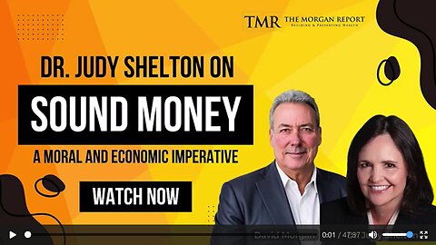 Dr. Judy Shelton w/ David Morgan on Sound Money: A Moral and Economic Imperative