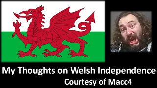 My Thoughts on Welsh Independence (Courtesy of Macc4) [With Bloopers]