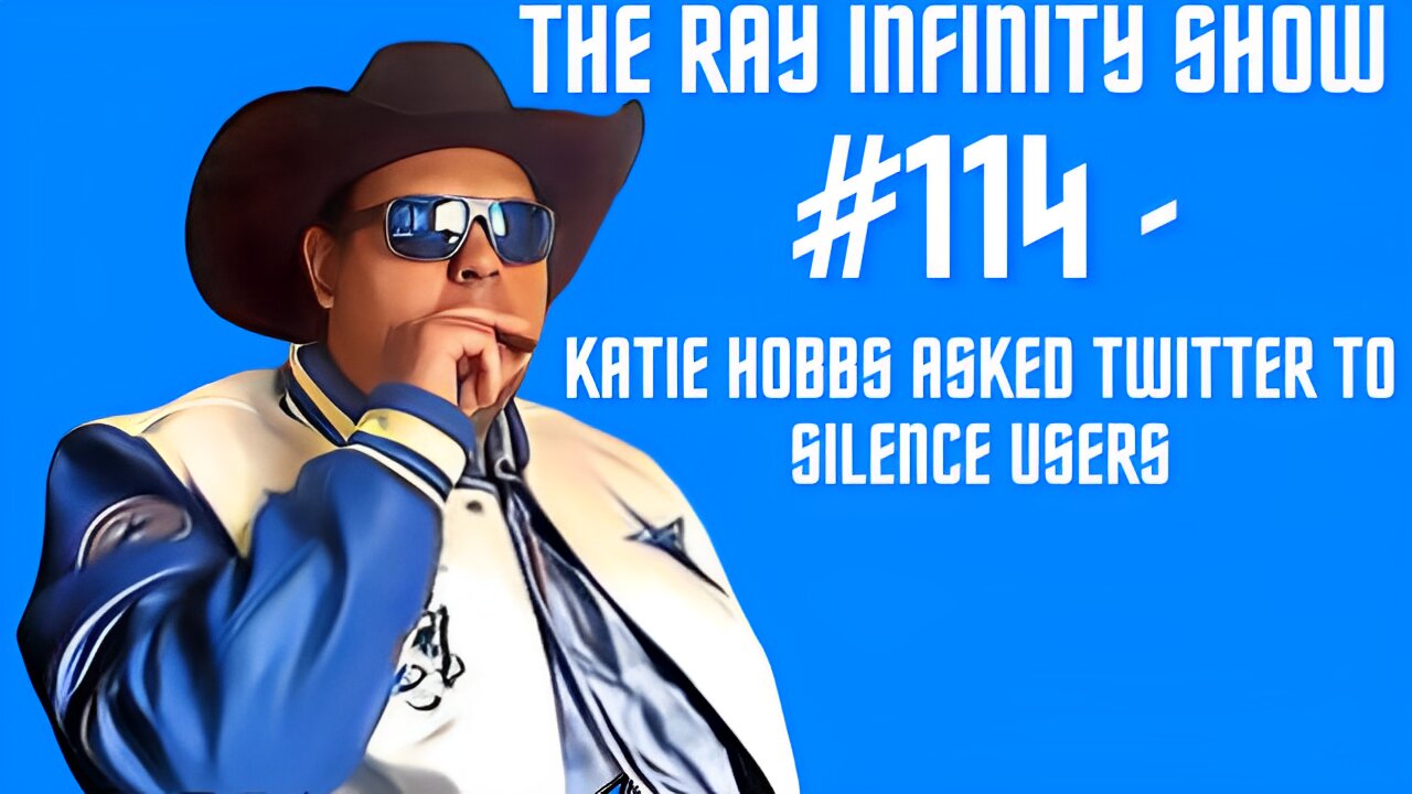 The Ray Infinity Show #114 - Katie Hobbs Asked Twitter To Silence Users