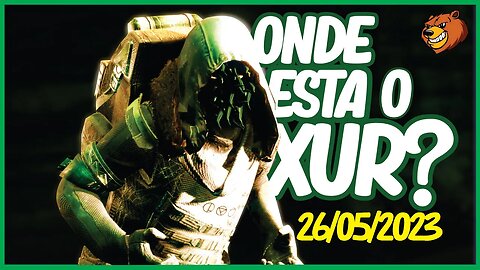 DESTINY 2 │ ONDE ESTA O XUR ? ARMADURAS TOP 26/05/2023