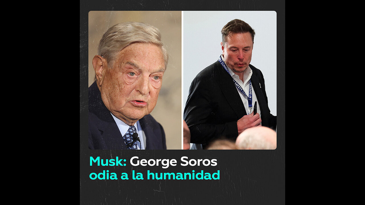 Musk arremete contra multimillonario George Soros y su ‘desprecio por la humanidad’