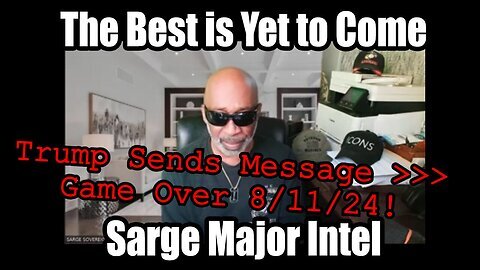 Sarge Special Intel Report 8-11-24 -- Trump sends Message! GAME OVER!