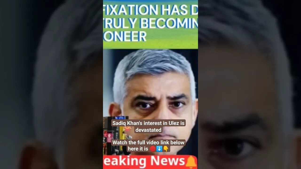 Sadiq Khan's interest in Ulez is devastated