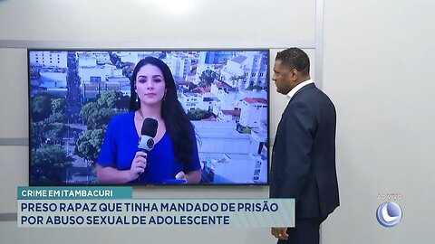 Crime em Itambacuri: Preso Rapaz que Tinha Mandado de Prisão por Abuso Sexual de Adolescente.