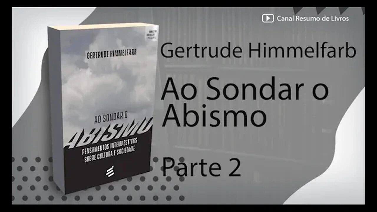 Ao Sondar o Abismo - Gertrude Himmelfarb - Resumo - Parte 2