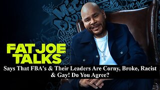 Fat Joe Says FBA's & Their Leader's Are Corny, Broke, Racist & Gay! Do You Agree?