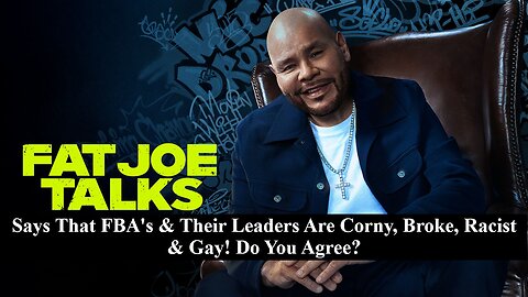 Fat Joe Says FBA's & Their Leader's Are Corny, Broke, Racist & Gay! Do You Agree?