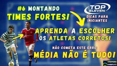 Top Eleven 2022 DICAS para INICIANTES: Como MONTAR UM TIME FORTE de FORMA CORRETA? | Tutorial #6