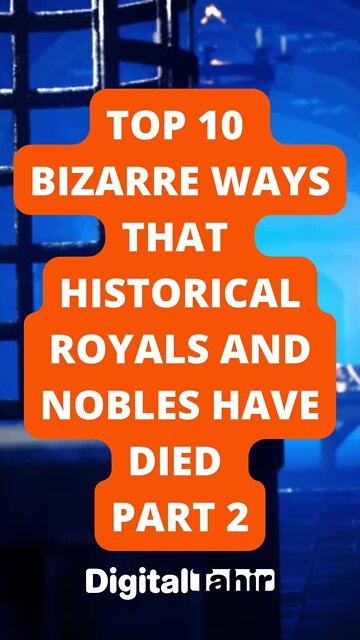 Top 10 Bizarre Ways That Historical Royals and Nobles Have Died Part 2