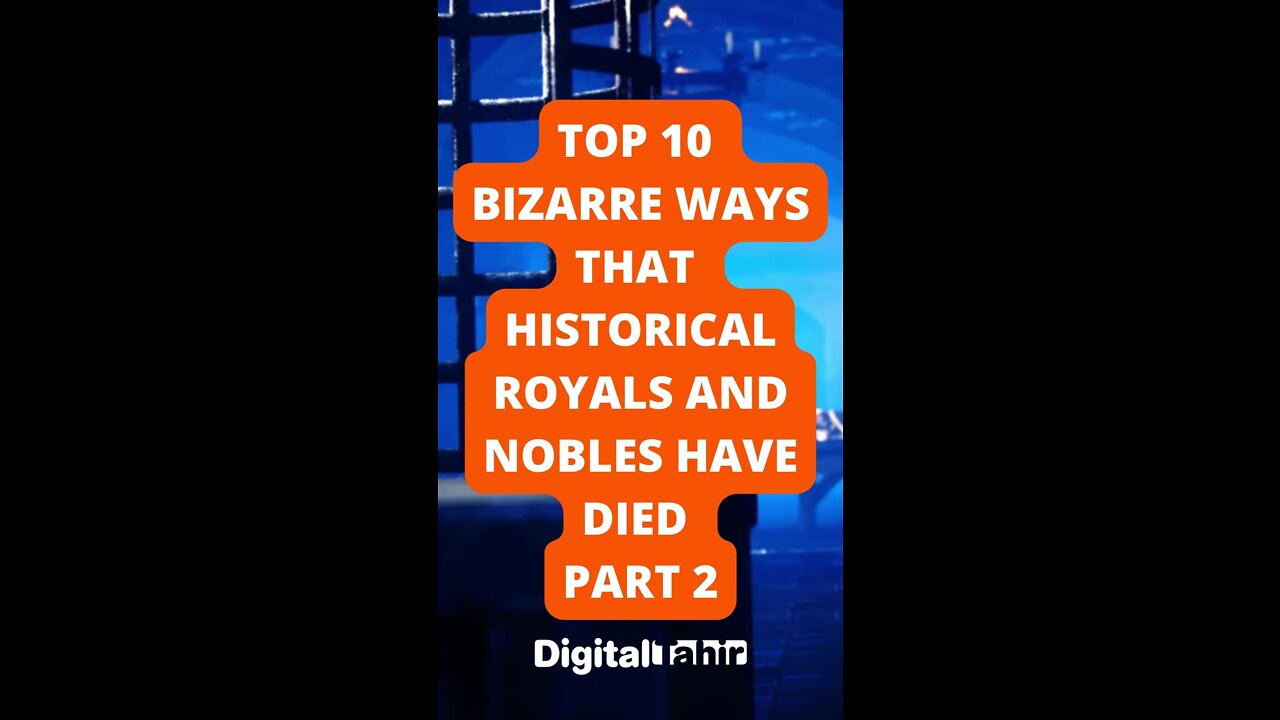 Top 10 Bizarre Ways That Historical Royals and Nobles Have Died Part 2