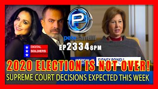 EP 2334-6PM 2020 ELECTION-FRAUD INVESTIGATION IS NOT OVER! Supreme Court Orders Expected This Week