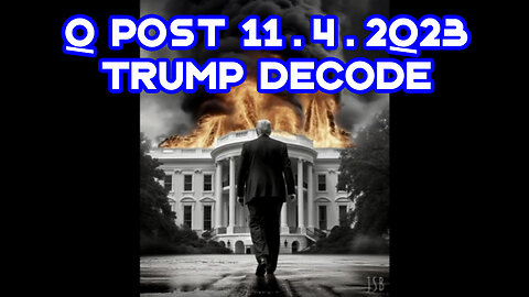 Q Post 11.4.2Q23 "Trump Decode"