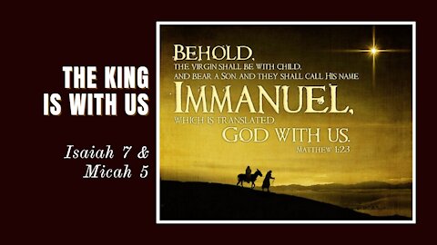 "The King is with Us" Isaiah 7 & Micah 5