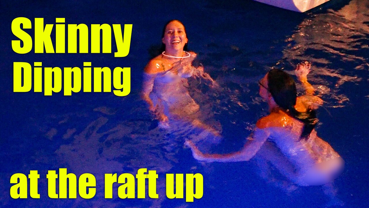 Late night Skinny Dipping at the Flotilla Raft up!