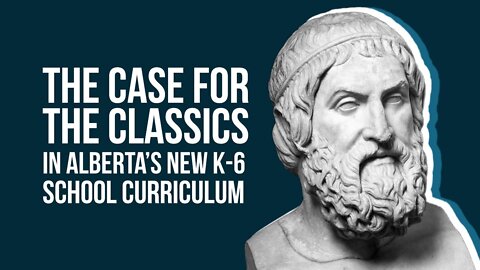 The Case for the Classics in Alberta’s New K-6 School Curriculum