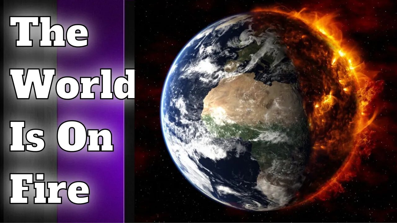The World Is On Fire | It's Biblical