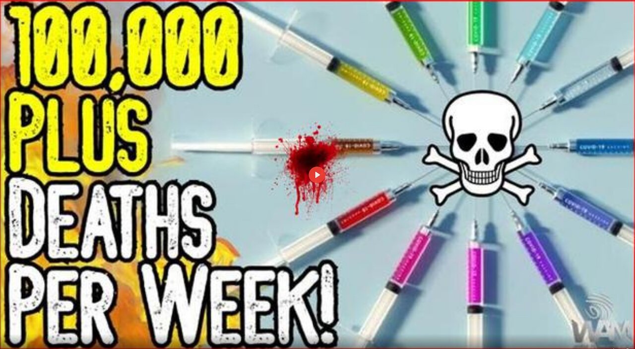 SHOCKING: 100,000 PLUS DEATHS A WEEK! – VACCINE GENOCIDE!💉