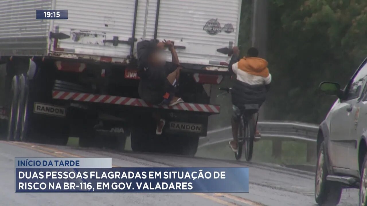 Início da Tarde: 2 Pessoas flagradas em Situação de Risco na BR-116, em GV.
