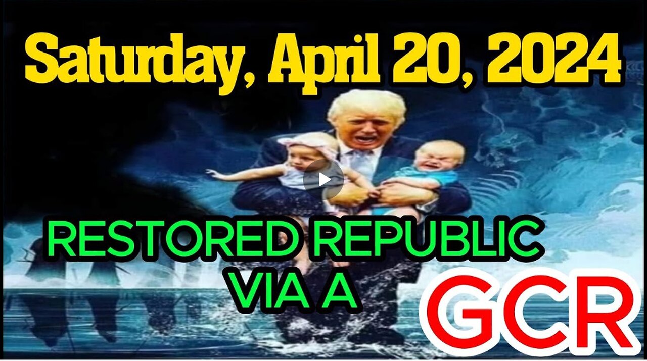 RESTORED REPUBLIC VIA A GCR SATURDAY, APRIL 20, 2024