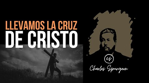Llevamos la cruz de Cristo (Lucas 23:26) Devocional de hoy Charles Spurgeon