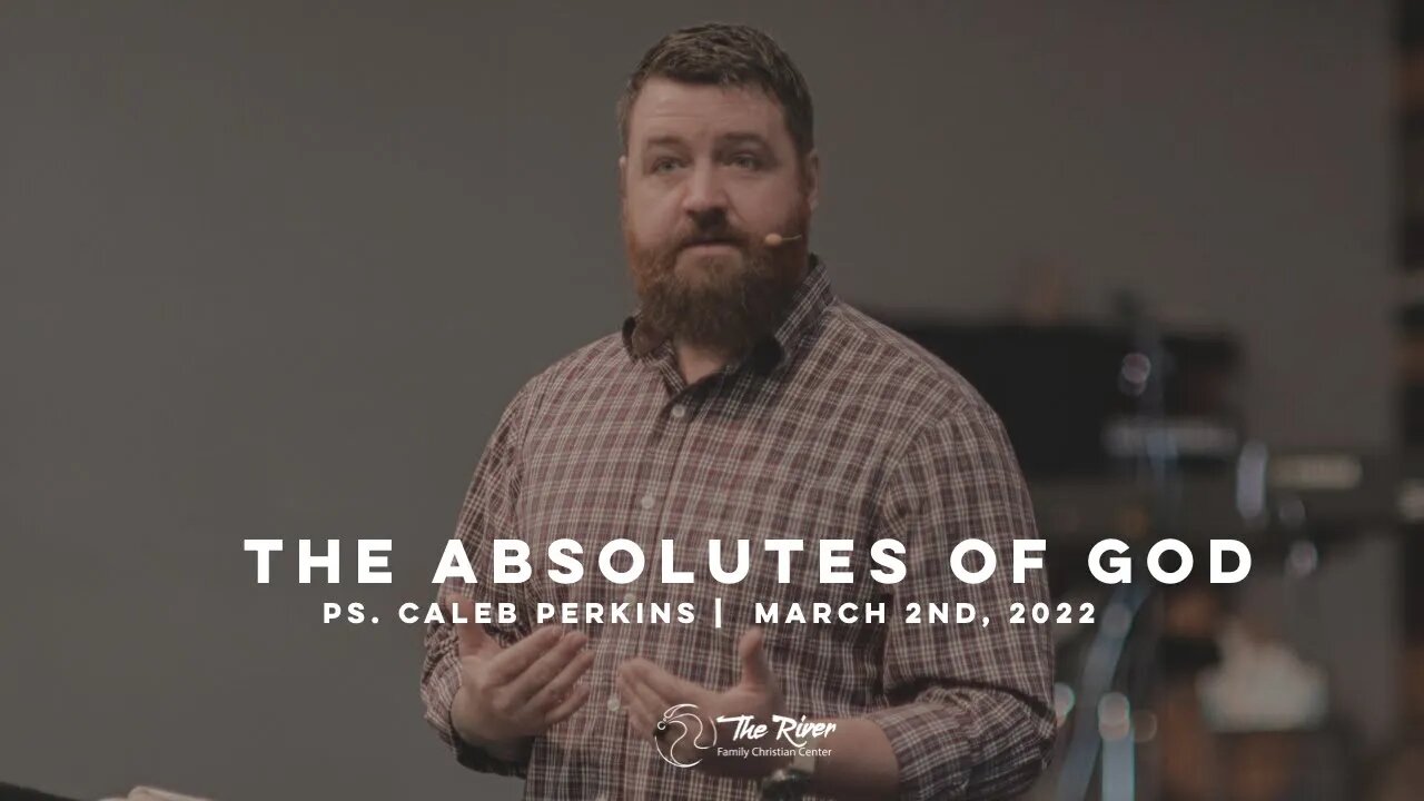 THE ABSOLUTES OF GOD | Pastor Caleb Perkins | The River FCC | 3.2.22