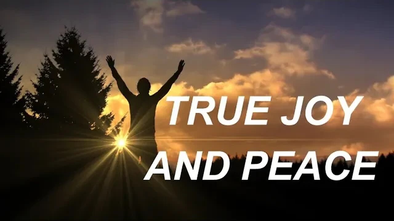 TRUE JOY, TRUE PEACE