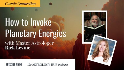 [COSMIC CONNECTION] How to Invoke the Planetary Energies w/ Rick Merlin Levine