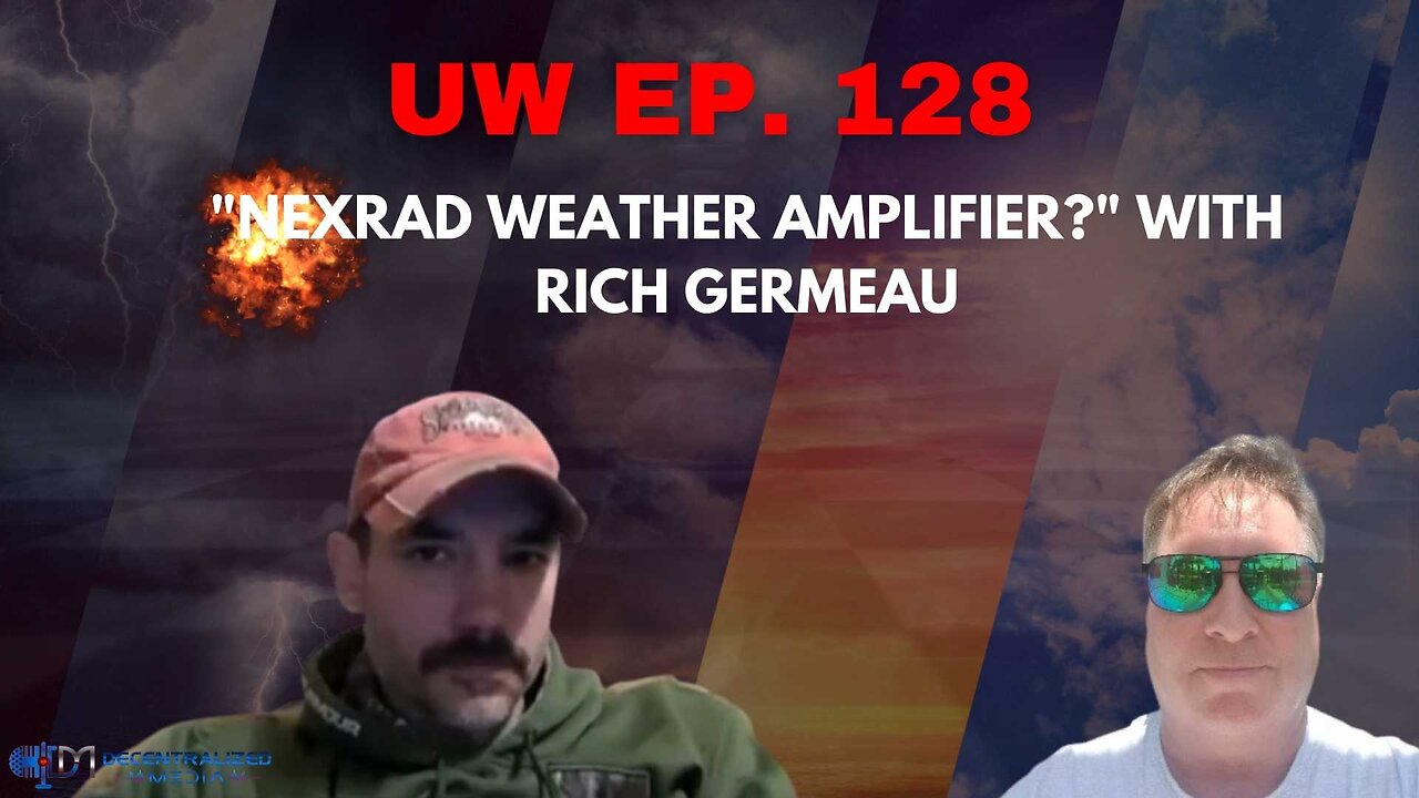 Unrestricted Warfare Ep. 128 | "Nexrad Weather Amplifier?" with Rich Germeau