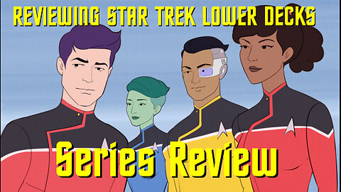 Reviewing Star Trek Lower Decks - Series Review