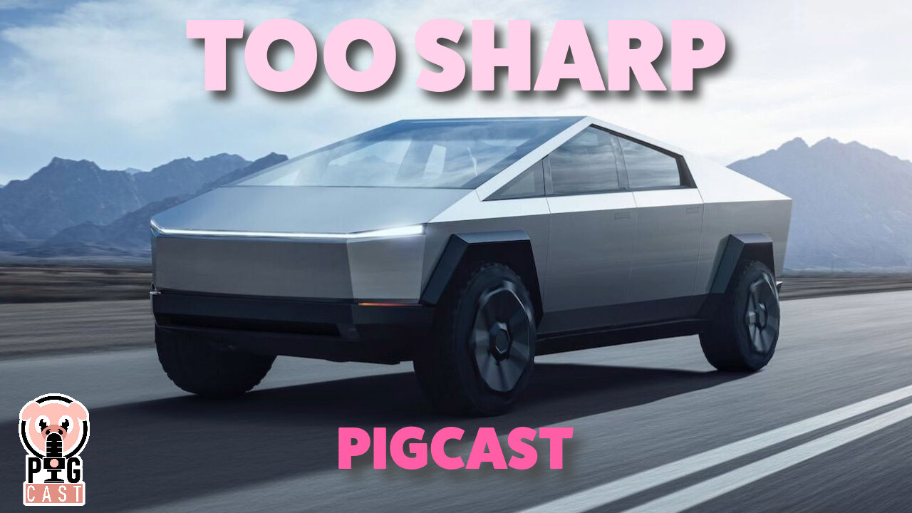 Tesla Truck Is Too Sharp - PigCast