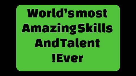 World's most Amazing Skills And Talent Ever!