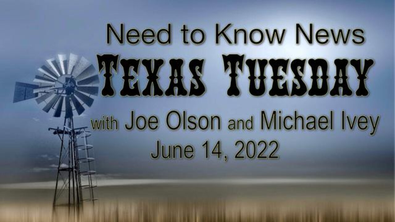 Need to Know News TEXAS TUESDAY (14 June 2022) with Joe Olson and Michael Ivey